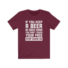 Load image into Gallery viewer, If You Keep A Beer In Your Hand You Can&#39;t Touch Your Face, COVID Unisex Tee
