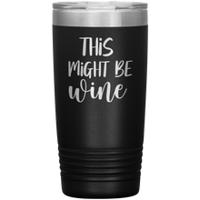 Load image into Gallery viewer, This Might Be Wine, 20oz Tumbler
