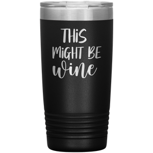 This Might Be Wine, 20oz Tumbler