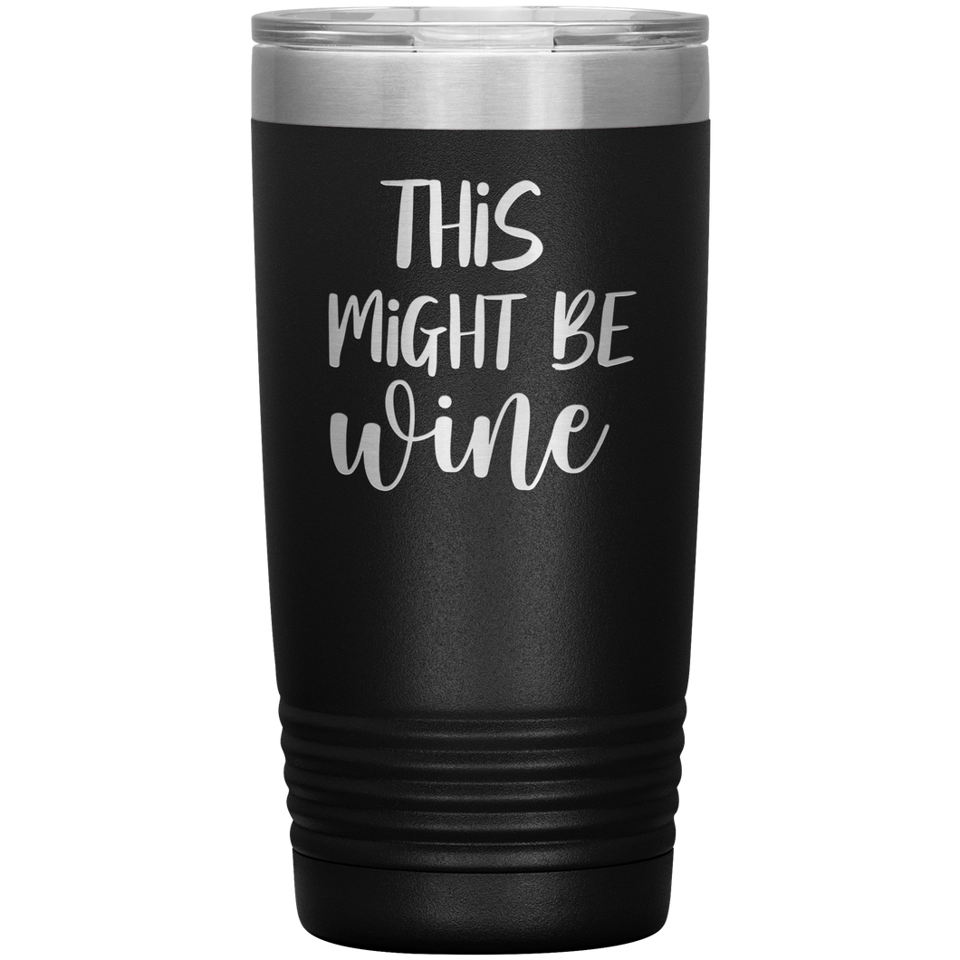 This Might Be Wine, 20oz Tumbler