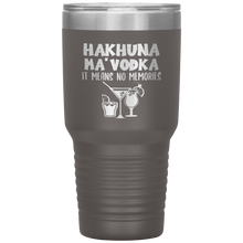 Load image into Gallery viewer, Hakhuna Ma&#39;Vodka, 30oz Tumbler
