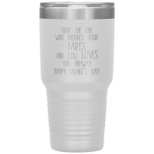 Load image into Gallery viewer, From the One Who Endures Your Farts, 30oz Tumbler
