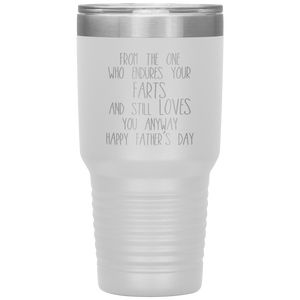 From the One Who Endures Your Farts, 30oz Tumbler