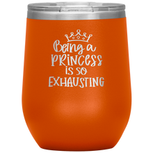Load image into Gallery viewer, Being a Princess is So Exhausting, Wine Tumbler
