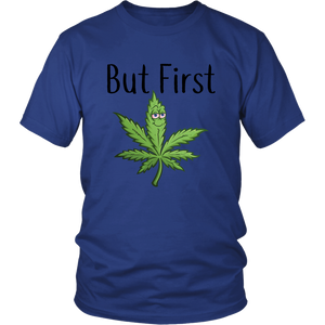 But First Marijuana, Unisex Tee