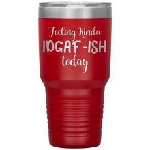 Load image into Gallery viewer, Feeling Kinda IDGAF-ISH Today, 30oz Tumbler
