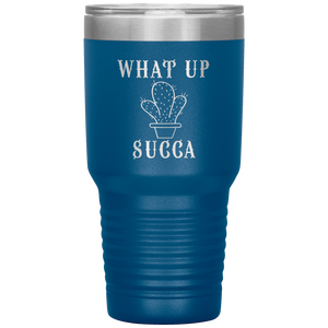What Up Succa!, 30 oz Tumbler