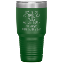 Load image into Gallery viewer, From the One Who Endures Your Farts, 30oz Tumbler
