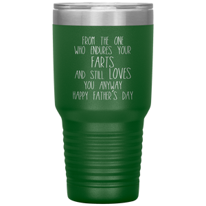 From the One Who Endures Your Farts, 30oz Tumbler