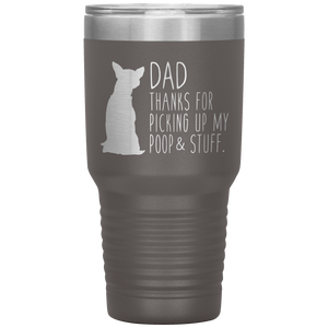 Chihuahua, Dad Thanks For Picking Up My Poop, 30oz Tumbler