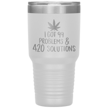 Load image into Gallery viewer, I Got 99 Problems and 420 Solutions, 30oz Tumbler
