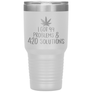 I Got 99 Problems and 420 Solutions, 30oz Tumbler