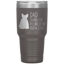 Load image into Gallery viewer, French Bulldog Frenchie, Dad Thanks For Picking Up My Poop! 30oz Tumbler
