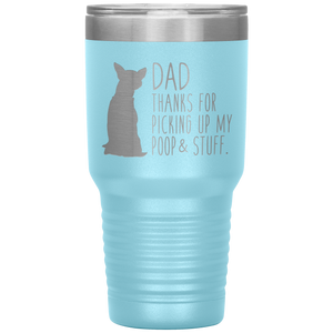 Chihuahua, Dad Thanks For Picking Up My Poop, 30oz Tumbler