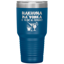 Load image into Gallery viewer, Hakhuna Ma&#39;Vodka, 30oz Tumbler
