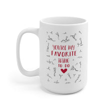 Load image into Gallery viewer, You&#39;re My Favorite Thing To Do, Coffee Mug
