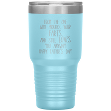 Load image into Gallery viewer, From the One Who Endures Your Farts, 30oz Tumbler
