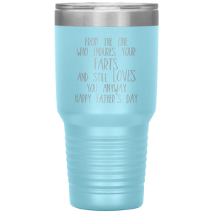 From the One Who Endures Your Farts, 30oz Tumbler