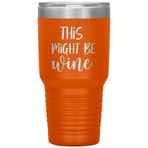 This Might Be Wine, 30oz Tumbler