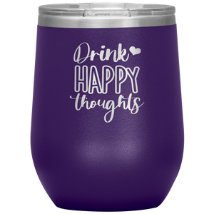 Drink Happy Thoughts, Wine Tumbler