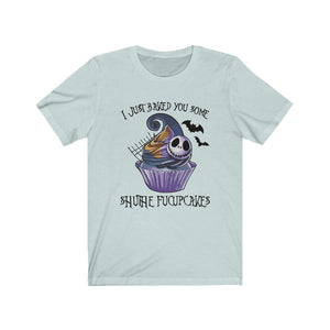 I Just Bakes You Some Shuthe Fucupcakes Unisex Tee