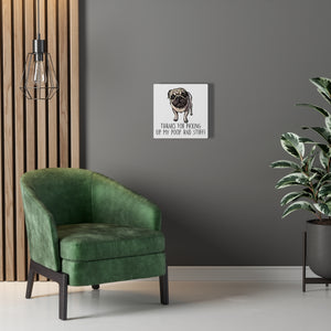 Pug Mom, Thanks for Picking up My Poop, Canvas Wrap
