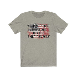 We'll Put a Boot in Your Ass, It's the American Way, Unisex Tee