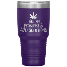 Load image into Gallery viewer, I Got 99 Problems and 420 Solutions, 30oz Tumbler
