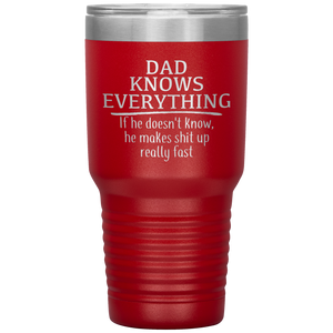 Dad Knows Everything, 30oz Tumbler