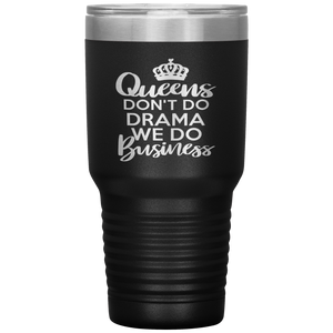 Queens Don't Do Drama, 30oz Tumbler