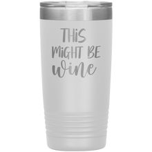 Load image into Gallery viewer, This Might Be Wine, 20oz Tumbler
