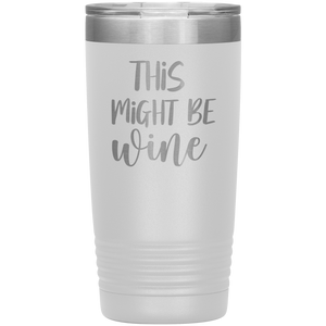 This Might Be Wine, 20oz Tumbler