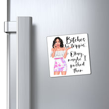 Load image into Gallery viewer, Bitches Be Trippin, Okay Maybe I Pushed Them, Funny Magnet
