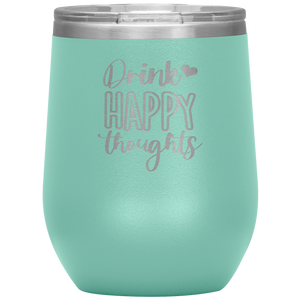 Drink Happy Thoughts, Wine Tumbler