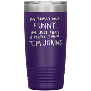 I'm Not Really Funny, 20oz Tumbler