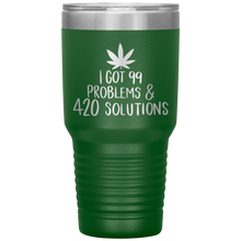 Load image into Gallery viewer, I Got 99 Problems and 420 Solutions, 30oz Tumbler
