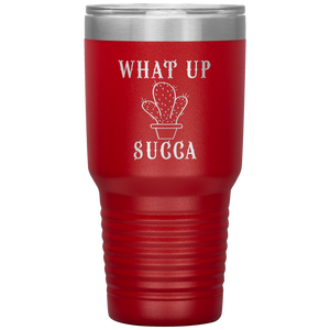What Up Succa!, 30 oz Tumbler