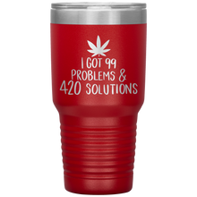 Load image into Gallery viewer, I Got 99 Problems and 420 Solutions, 30oz Tumbler
