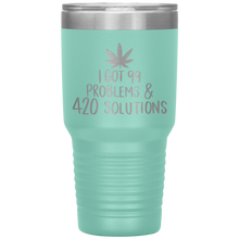 Load image into Gallery viewer, I Got 99 Problems and 420 Solutions, 30oz Tumbler
