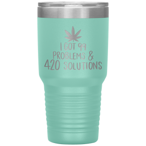 I Got 99 Problems and 420 Solutions, 30oz Tumbler