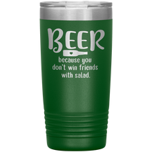 Load image into Gallery viewer, Beer Because you Don&#39;t Win Friends with Salad, 20oz Tumbler
