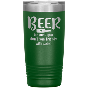 Beer Because you Don't Win Friends with Salad, 20oz Tumbler