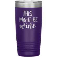 Load image into Gallery viewer, This Might Be Wine, 20oz Tumbler
