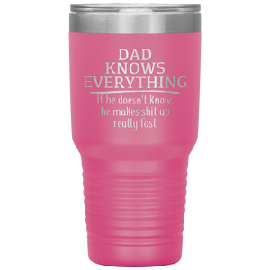 Dad Knows Everything, 30oz Tumbler