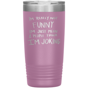 I'm Not Really Funny, 20oz Tumbler