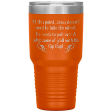 Load image into Gallery viewer, At This Point Jesus Doesn&#39;t Need to Take the Wheel, Chancla, 30 oz Tumbler
