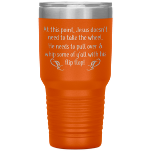 At This Point Jesus Doesn't Need to Take the Wheel, Chancla, 30 oz Tumbler