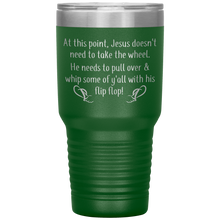 Load image into Gallery viewer, At This Point Jesus Doesn&#39;t Need to Take the Wheel, Chancla, 30 oz Tumbler

