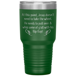 At This Point Jesus Doesn't Need to Take the Wheel, Chancla, 30 oz Tumbler