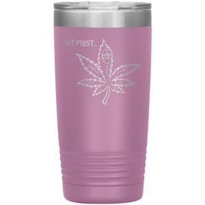 But First Marijuana, 20oz Tumbler